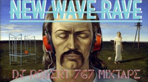 DJ Robert 767 - New Wave Rave Mixtape