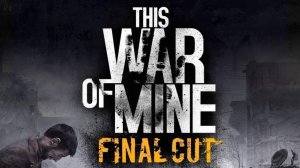 This War of Mine Final Cut