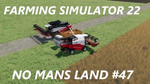 Farming Simulator 22. No Mans Land #47