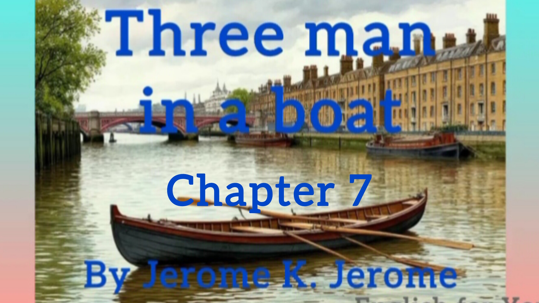 Chapter 7. Three man in a boat by Jerome K. Jerome. Audiobook.