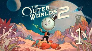 Прохождение The Outer Worlds 2 #1 Космический беспредел