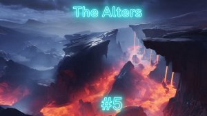 The Alters - 5 часть - Первая анамалия
