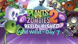 PLANTS VS ZOMBIES 2 Reflourished Wild West - Day 7