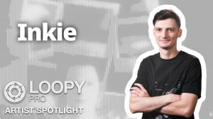 Loopy Pro x Inkie | Artist Spotlight