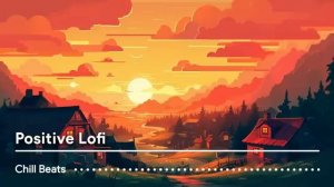 Positive Vibes Only Lofi Hip Hop for a Great Day