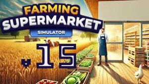 №15 Ферма и супермаркет симулятор / прохождение
