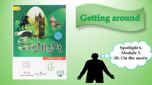 Spotlight 6. Module 3b. On the move: Means of transport, Can/Can't, Directions