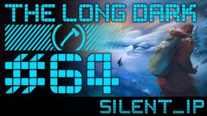 The Long Dark: Выживание #64