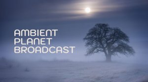 AMBIENT MIX: Sirius X - Ambient Planet Broadcast (Vol.11)