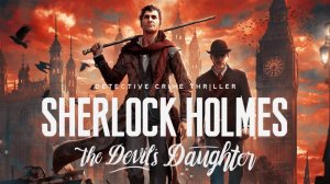 Sherlock Holmes: The Devil's Daughter ПОЛНОЕ ПРОХОЖДЕНИЕ НА РУССКОМ.СТРИМ.