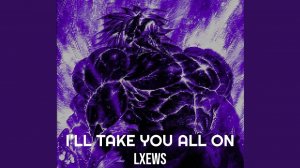 I'll Take You All On