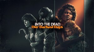 ПРОБУЕМ НА ВКУС INTO THE DEAD Our Darkest Days