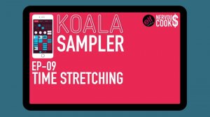 Koala Sampler x NervousCook$ | EP 09: Time Stretching