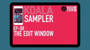 Koala Sampler x NervousCook$ | EP 08: Edit Window