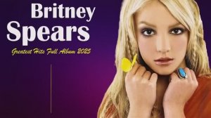 Best of Britney Spears   Greatest Hits Full Playlist   Princess of Pop