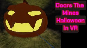 Doors The Mines [Halloween] in VR