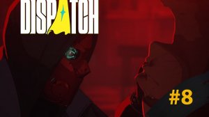Dispatch игрофильм прохождение I 8 I