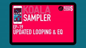 Koala Sampler x NervousCook$ | EP 19: Updated Looping and EQ Features