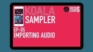 Koala Sampler x NervousCook$ | EP 05: Importing Audio