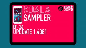 Koala Sampler x NervousCook$ | EP 26: Update v1.4081