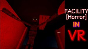 Facility [Horror] in VR by @Serdiuczek [RobloxVR]