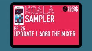 Koala Sampler x NervousCook$ | EP 25: Update v1.4080 - New Mixer!