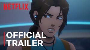 Tomb Raider: The Legend of Lara Croft Animated Series, season 2 - Official Trailer | Netflix