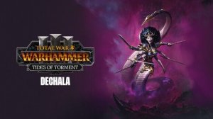 Total War: WARHAMMER III — Tides of Torment — Дечала — стартовый экран