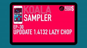 Koala Sampler x NervousCook$ | EP 30: Update v1.4132 - Lazy Chop