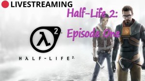 Half-Life 2: Episode One Полное погружения🏆Half-Life 2💥Half-Life 2: Episode One Прохождения👍🚀✔