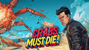 CRABS MUST DIE! ➤ Геймплей основной компании.