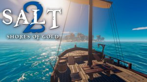 Salt 2: Shores of Gold┃СТРИМ┃КООПЕРАТИВ