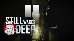 №4⏩Still Wakes the Deep🤿DLC! ФИНАЛ!🤿