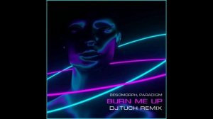 Besomorph, Paradigm - Burn Me Up (DJ.Tuch Remix)