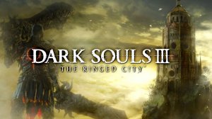 DARK SOULS™ III - The Ringed City™ ▶ Прохождение «2-я Серия»