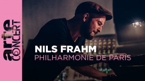 Nils Frahm - Live at the Philharmonie de Paris - ARTE Concert