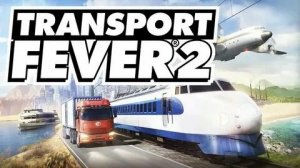 Transport Fever 2 # 2 Свободный режим ► Стрим