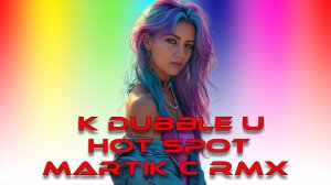 K Dubble U - Hot Spot (Martik C Rmx)