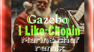 Gazebo - I Like Chopin(Marin&chef remix)