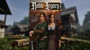 Noble Legacy # 3. Продолжаю строить поселение