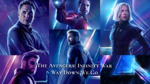 Мстители: Война бесконечности - Way Down We Go | Avengers: Infinity War - Way Down We Go