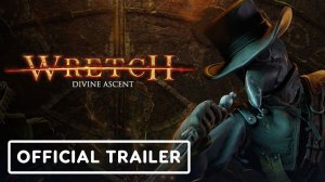 Wretch: Divine Ascent - Официальный трейлер с датой релиза