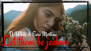 D.White & Euro Martina - Let them be jealous. Euro Dance, NEW Italo Disco, Super music of 80-90s