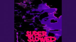 Untitled #13 (Super Slowed)