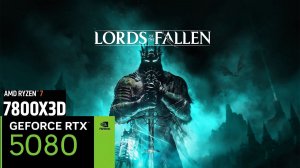 Lords of the Fallen (2023) | 2К - 1440p | RTX 5080 | AMD Ryzen 7 7800X3D | 32GB