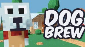 Dog Brew. Варим пиво, помогаем псу выбраться из долговой ямы.