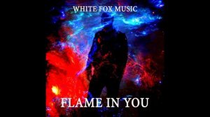White Fox Music - Flame in you