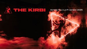 THE KIRBI — Across You | Lo-Fi version 2025