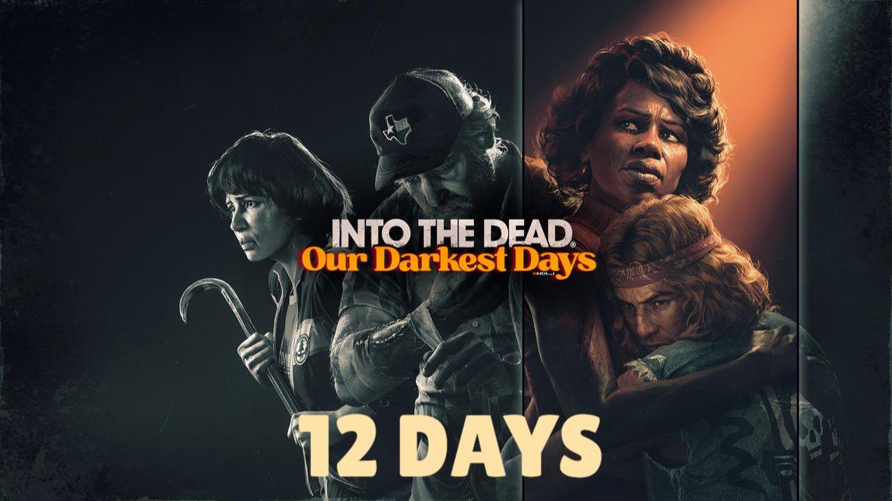 INTO THE DEAD Our Darkest Days 12 ДНЕЙ смотреть онлайн
