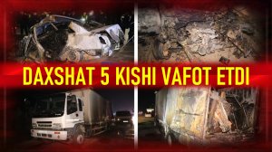 Шароф Рашидов туманида содир этилган йўл-транспорт ҳодисасида 5 киши вафот этди